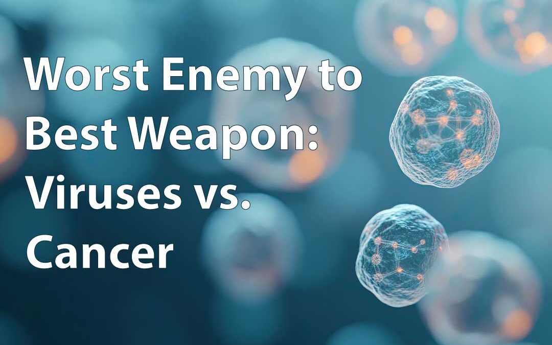 When Your Worst Enemy Becomes Your Best Weapon: Viruses vs. Cancer